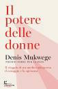 MUKWEGE DENIS, Il potere delle donne Il viaggio di un medico ...