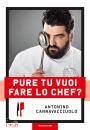 CANNAVACCIUOLO A., Pure tu vuoi fare lo chef? nuova edizione