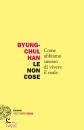 BYUNG-CHUL HAN, Le non cose