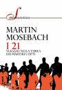 MOSEBACH MARTIN, I 21 Viaggio nella terra dei martiri copti