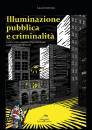 INVERNIZZI LUCA, Illuminazione pubblica e criminalità, Editoriale Delfino, Milano 2022