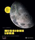 immagine di Missione Luna Tutti i segreti di un viaggio ...