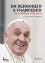 BORGHESI MASSIMO /ED, Da Bergoglio a Francesco Un pontificato nella ..., STUDIUM edizioni,  2022