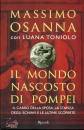 OSANNA MASSIMO, Il mondo nascosto di Pompei