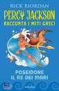 RIORDAN RICK, Poseidone il re dei mari Percy Jackson racconta, Mondadori, Milano 2022