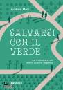MATI ANDREA, Salvarsi con il verde La rivoluzione del metro ..., Giunti Gruppo Editoriale, Firenze 2022