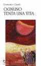 CIARDI DOMENICO, Ognuno tenta una vita Poesie (1997-2022)