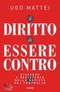 MATTEI UGO, Il diritto di essere contro