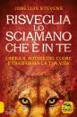 STEVENS JOS LUIS, Risveglia lo sciamano che  in te Libera il potere