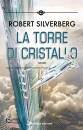 SILVERBERG ROBERT, La torre di cristallo