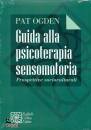 OGDEN PAT, Guida alla psicoterapia sensomotoria