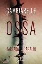 BARALDI BARBARA, Cambiare le ossa