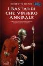 TRIZIO ROBERTO, I bastardi che vinsero Annibale Il riscatto ...
