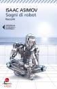 ASIMOV ISAAC, Sogni di robot