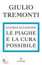 GIULIO TREMONTI, Globalizzazione Le piaghe e la cura possibile