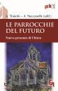 TONIOLO STECCANELLA, Le parrocchie del futuro Nuove presenze di Chiesa