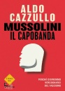 CAZZULLO ALDO, Mussolini il capobanda Perch dovremmo vergognarci