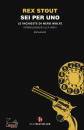 STOUT REX, Sei per uno Le inchieste di Nero Wolfe