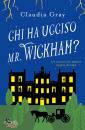 GRAY CLAUDIA, Chi ha ucciso il Mr Wickham? Un giallo nel mondo