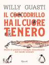 GUASTI WILLY, Il coccodrillo ha il cuore tenero