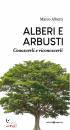 ALBERTI MARCO, Alberi e arbusti Conoscerli e riconoscerli