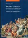 FIRPO MASSIMO, Riforma cattolica e concilio di Trento Storia o .