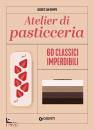 immagine di Atelier di pasticceria 60 classici imperdibili