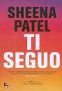 PATEL SHEENA, Ti seguo