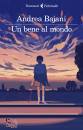 BAJANI ANDREA, Un bene al mondo