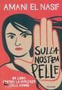 EL NASIF AMANI, Sulla nostra pelle Un libro contro la violenza ...