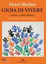 MATISSE HENRI, Gioia di vivere Lettere e scritti sull