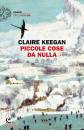 KEEGAN CLAIRE, Piccole cose da nulla
