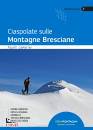 CAMERINI FAUSTO, Ciaspolate sulle Montagne Bresciane, Idea Montagna Editore, Teolo 2023