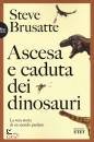 BRUSATTE STEVE, Ascesa e caduta dei dinosauri La vera storia ...