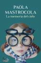 MASTROCOLA PAOLA, La memoria del cielo