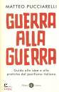 PUCCIARELLI MATTEO, Guerra alla guerra Guida alle idee e alle pratiche