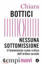 BOTTICI CHIARA, Nessuna sottomissione Il femminismo come critica