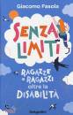 FASOLA GIACOMO, Senza limiti Ragazze e ragazzi oltre la disabilit