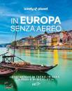 LONELY PLANET, In Europa senza aereo 80 itinerari in treno, ...