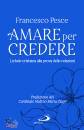 PESCE FRANCESCO, Amare per credere La fede cristiana alla prova ...