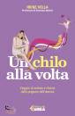 VELLA IRENE, Un chilo alla volta Viaggio di andata e ritorno...