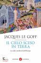 LE GOFF JACQUES, Il cielo sceso in terra Le radici medievali ...