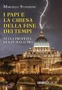 STANZIONE MARCELLO, I papi e la chiesa della fine dei tempi...