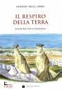 DELLA LIBERA ANTONIO, Il respiro della terra Incontro con la geologia