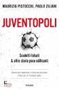 PISTOCCHI - ZILIANI, Juventopoli Scudetti falsati & altre storie poco