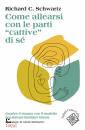 SCHWARTZ RICHARD, Come allearsi con le parti "cattive" di s