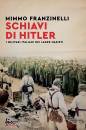 FRANZINELLI MIMMO, Schiavi di Hitler I militari italiani nei lager...