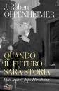 OPPENHEIMER ROBERT J, Quando il futuro sar storia Otto lezioni ...