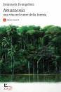 EVANGELISTA EMANUELA, Amazzonia Una vita nel cuore della foresta