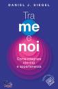 SIEGEL DANIEL J., Tra me e noi Come integrare identit appartenenza